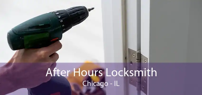 After Hours Locksmith Chicago - IL