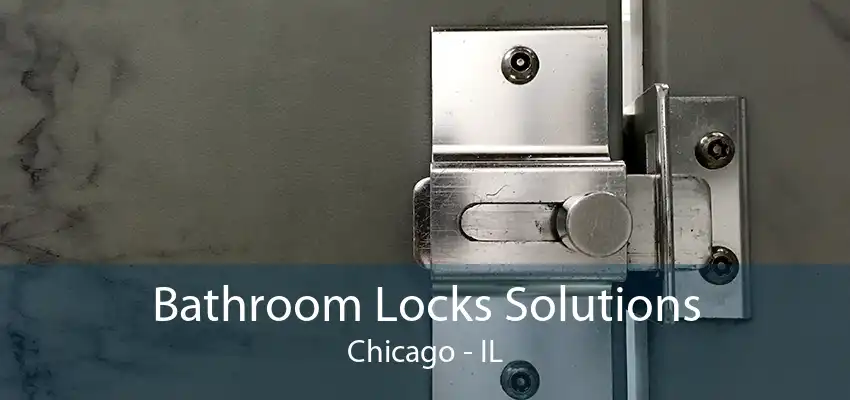 Bathroom Locks Solutions Chicago - IL