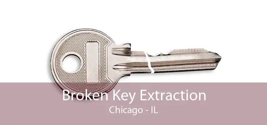 Broken Key Extraction Chicago - IL