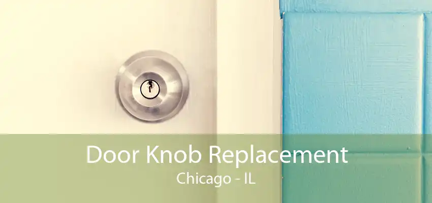 Door Knob Replacement Chicago - IL