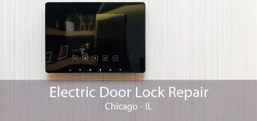 Electric Door Lock Repair Chicago - IL